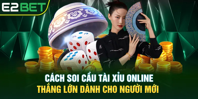 Cách soi cầu tài xỉu online thắng lớn dành cho người mới