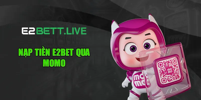 Nạp tiền E2BET qua Momo